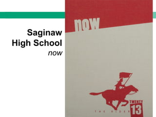 Saginaw
High School
now
 