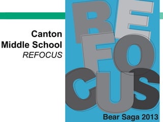 Canton
Middle School
REFOCUS
 