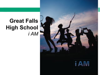 Great Falls
High School
i AM
 