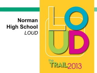 Norman
High School
LOUD
 