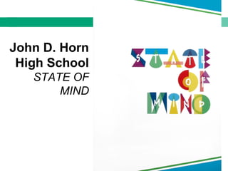 John D. Horn
High School
STATE OF
MIND
 