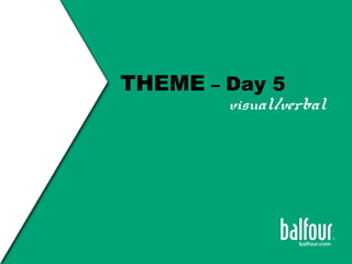 THEME – Day 5
visual/verbal
 