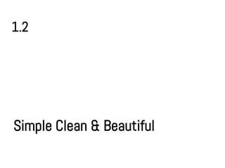 1.2




Simple Clean & Beautiful
 