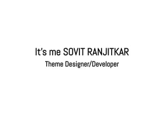 It’s me SOVIT RANJITKAR
  Theme Designer/Developer
 