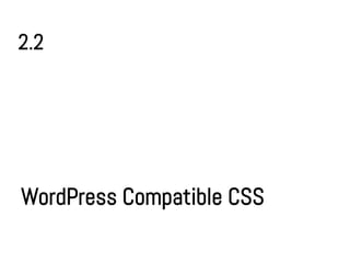 2.2




WordPress Compatible CSS
 