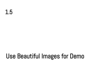 1.5




Use Beautiful Images for Demo
 