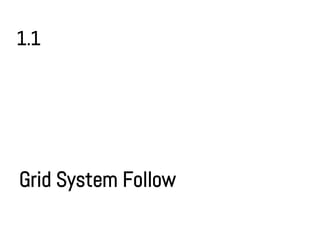 1.1




Grid System Follow
 