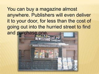 FHM has 2.4m readers - about 6 times its sales.Take a Break has 3.2m readers - three for every copy sold. 