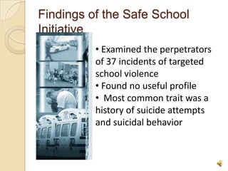 Findings of the Safe School Initiative Examined the perpetrators of 37 incidents of targeted school violence