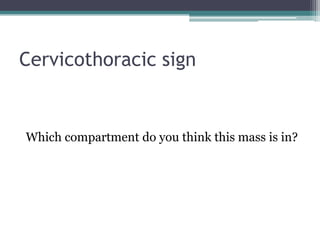 Cervicothoracic sign
Which compartment do you think this mass is in?
 