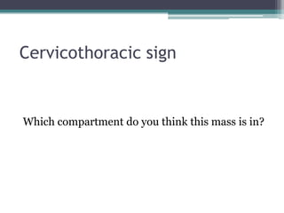 Cervicothoracic sign
Which compartment do you think this mass is in?
 