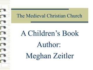 The Medieval Christian Church
A Children’s Book
Author:
Meghan Zeitler
 