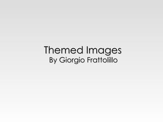 Themed Images By Giorgio Frattolillo 