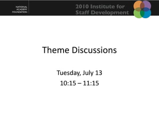 Theme Discussions Tuesday, July 13 10:15 – 11:15 