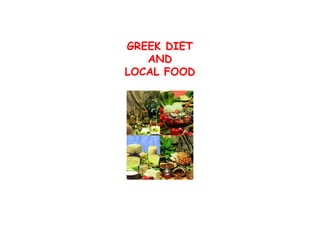GREEK DIET
   AND
LOCAL FOOD
 