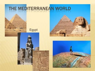 THE MEDITERRANEAN WORLD



       Egypt
 