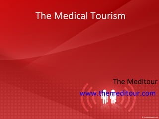 The Medical Tourism   The Meditour www.themeditour.com   