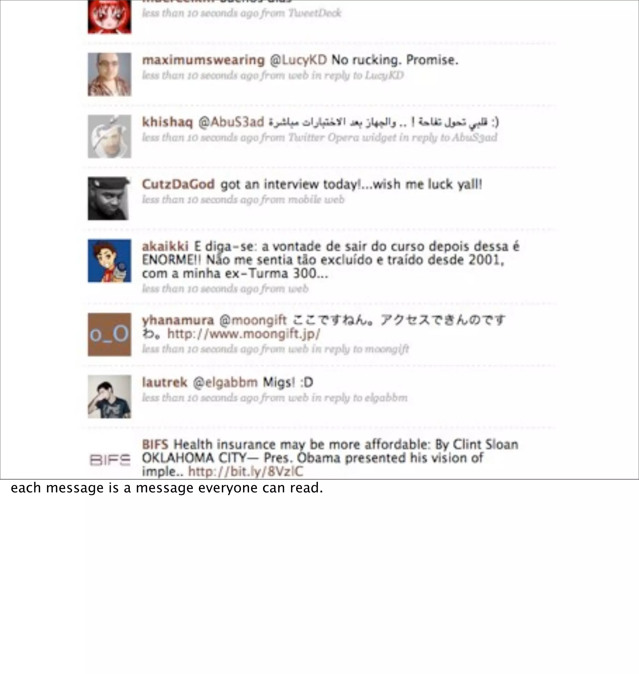 each message is a message everyone can read.
 