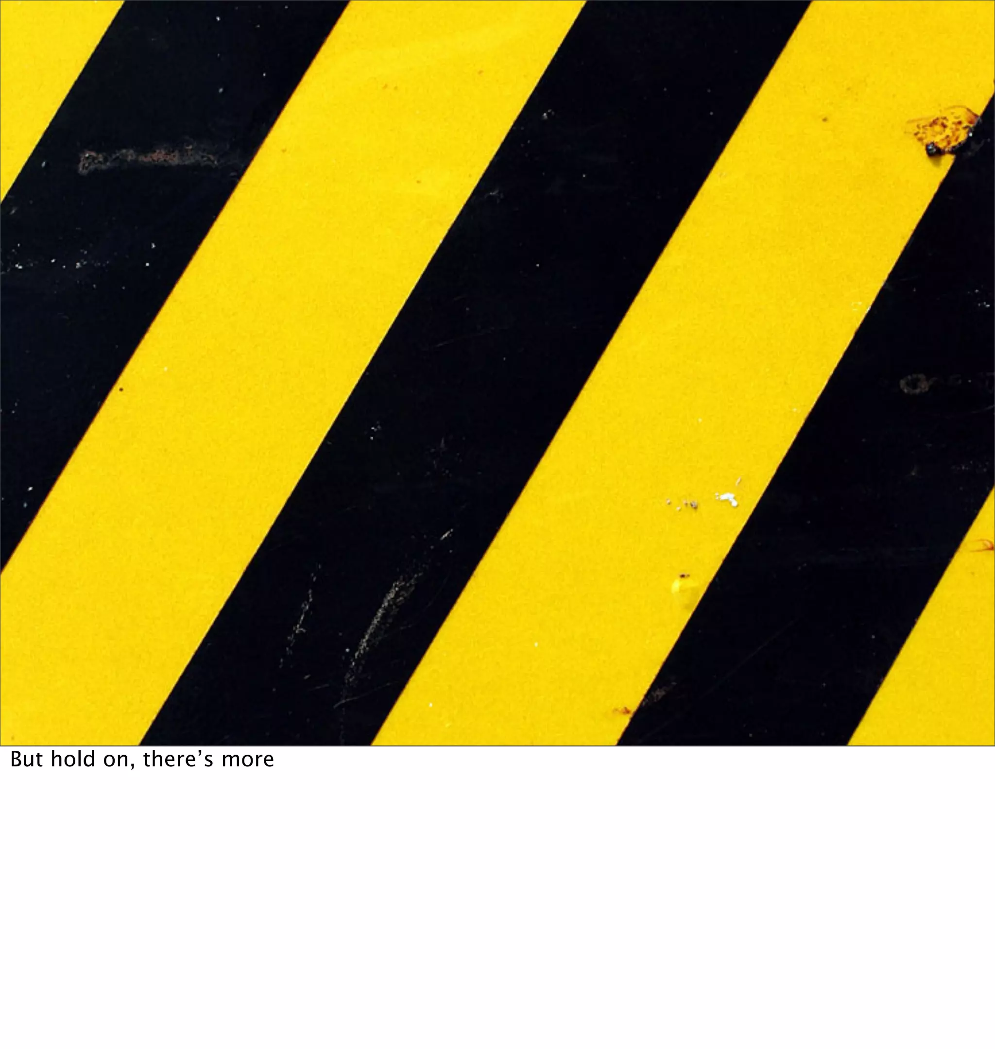 But hold on, there’s more
 