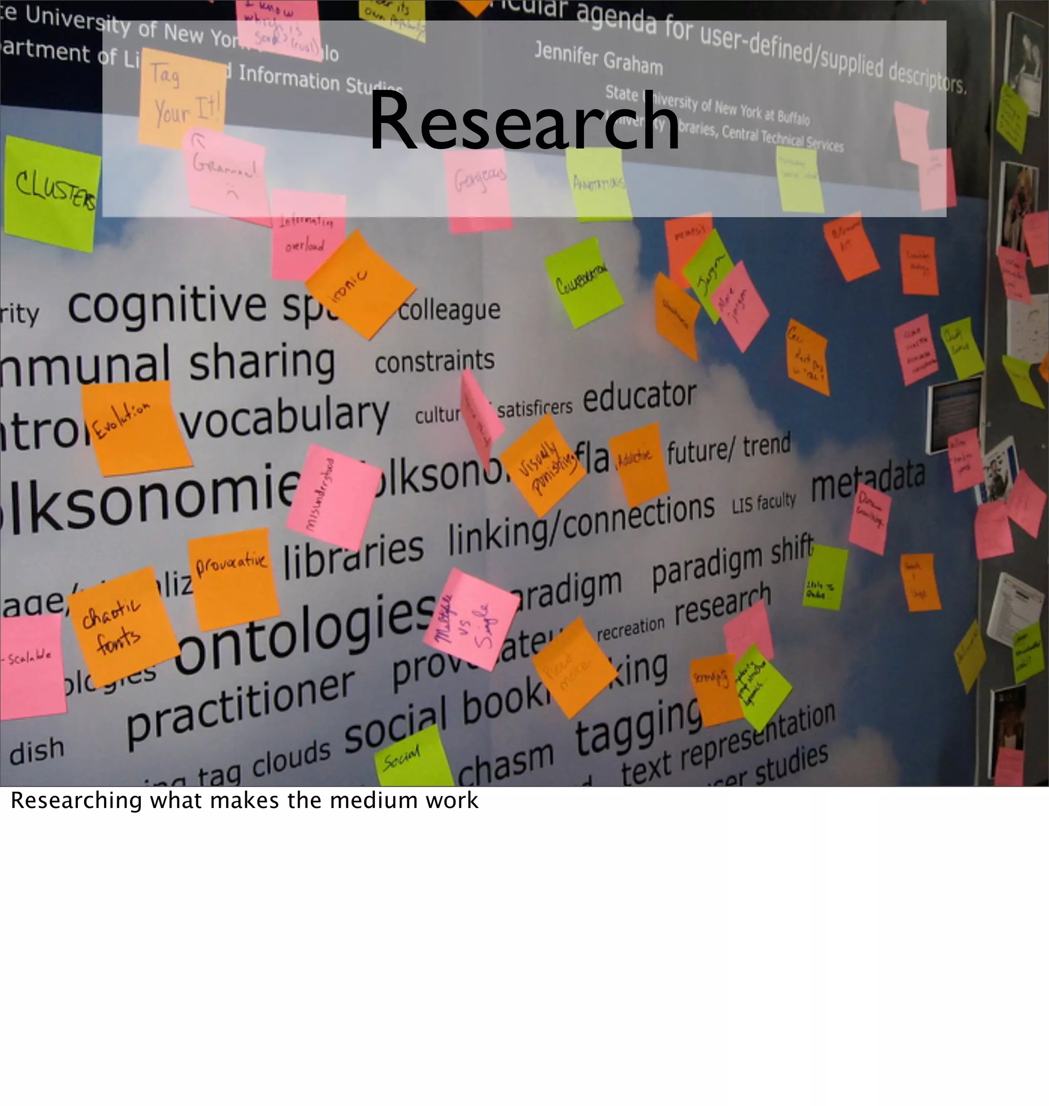 Research




Researching what makes the medium work
 