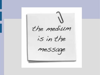 The medium is the message
