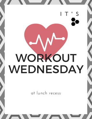 I T ' S
at lunch recess
WORKOUT
WEDNESDAY
 