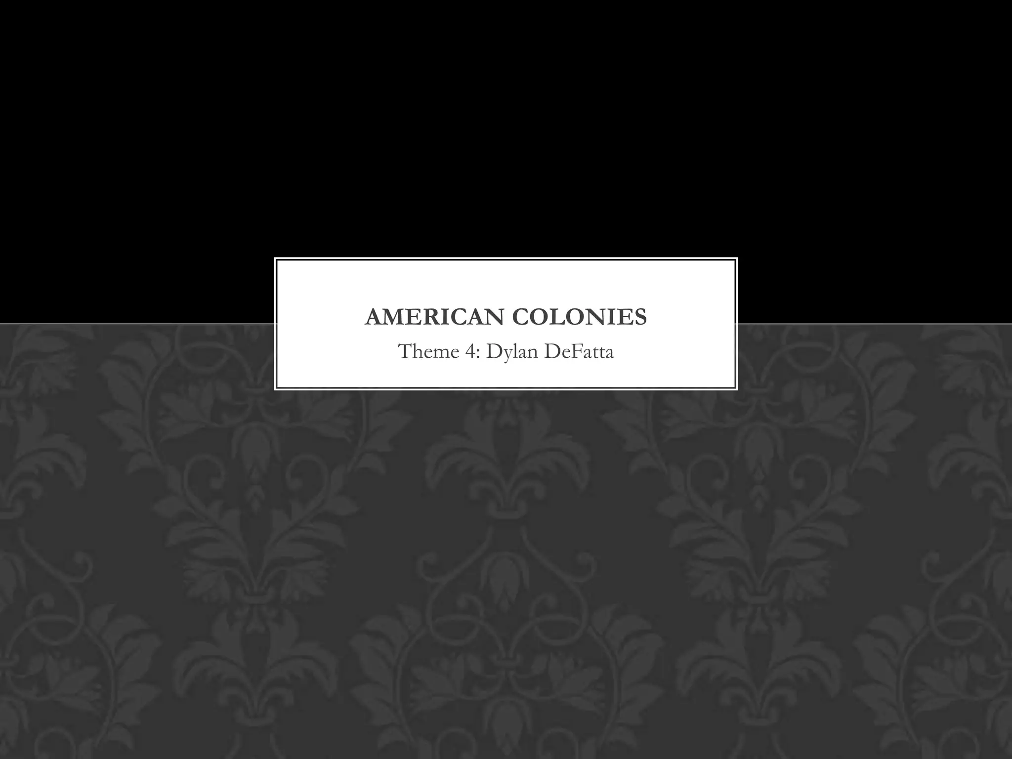 Theme 4: Dylan DeFattaAmerican Colonies