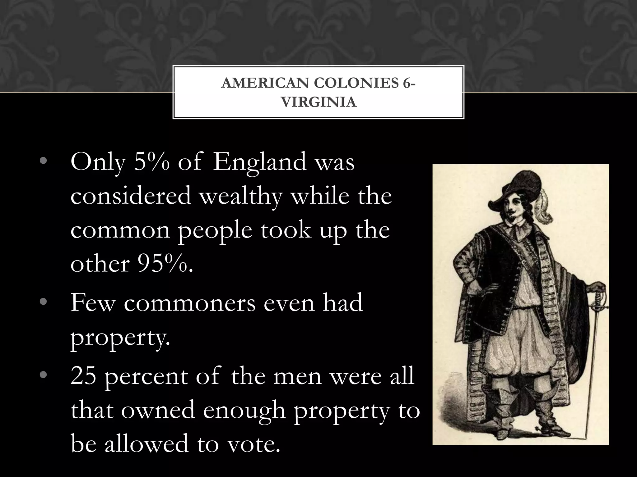 The English began to settle in Virginia, named after their queen.American Colonies 6-Virginia
