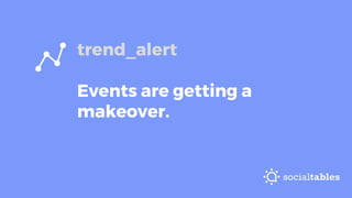 Events will be reimagined as festivals.
 