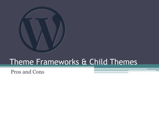 Theme Frameworks & Child Themes Pros and Cons 