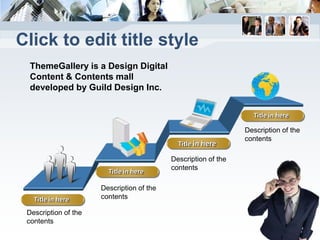 Click to edit title style
  ThemeGallery is a Design Digital
  Content & Contents mall
  developed by Guild Design Inc.


                                                                  Title in here

                                                                Description of the
                                                                contents
                                             Title in here

                                           Description of the
                                           contents
                        Title in here

                      Description of the
   Title in here      contents

 Description of the
 contents
 