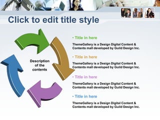 Click to edit title style
                    • Title in here
                    ThemeGallery is a Design Digital Content &
                    Contents mall developed by Guild Design Inc.

                    • Title in here
      Description
                    ThemeGallery is a Design Digital Content &
        of the      Contents mall developed by Guild Design Inc.
       contents

                    • Title in here
                    ThemeGallery is a Design Digital Content &
                    Contents mall developed by Guild Design Inc.


                    • Title in here
                    ThemeGallery is a Design Digital Content &
                    Contents mall developed by Guild Design Inc.
 