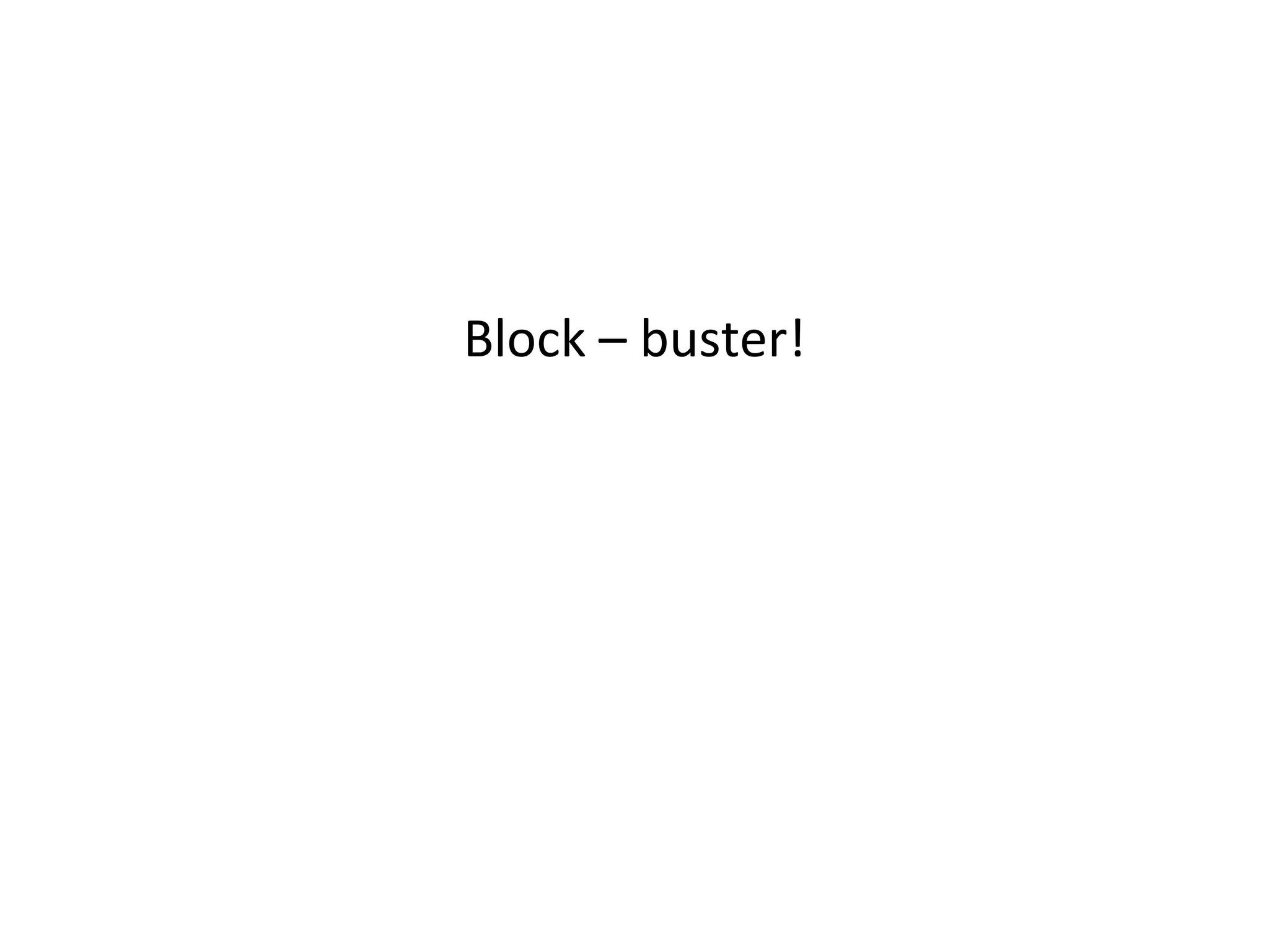 Block – buster! 