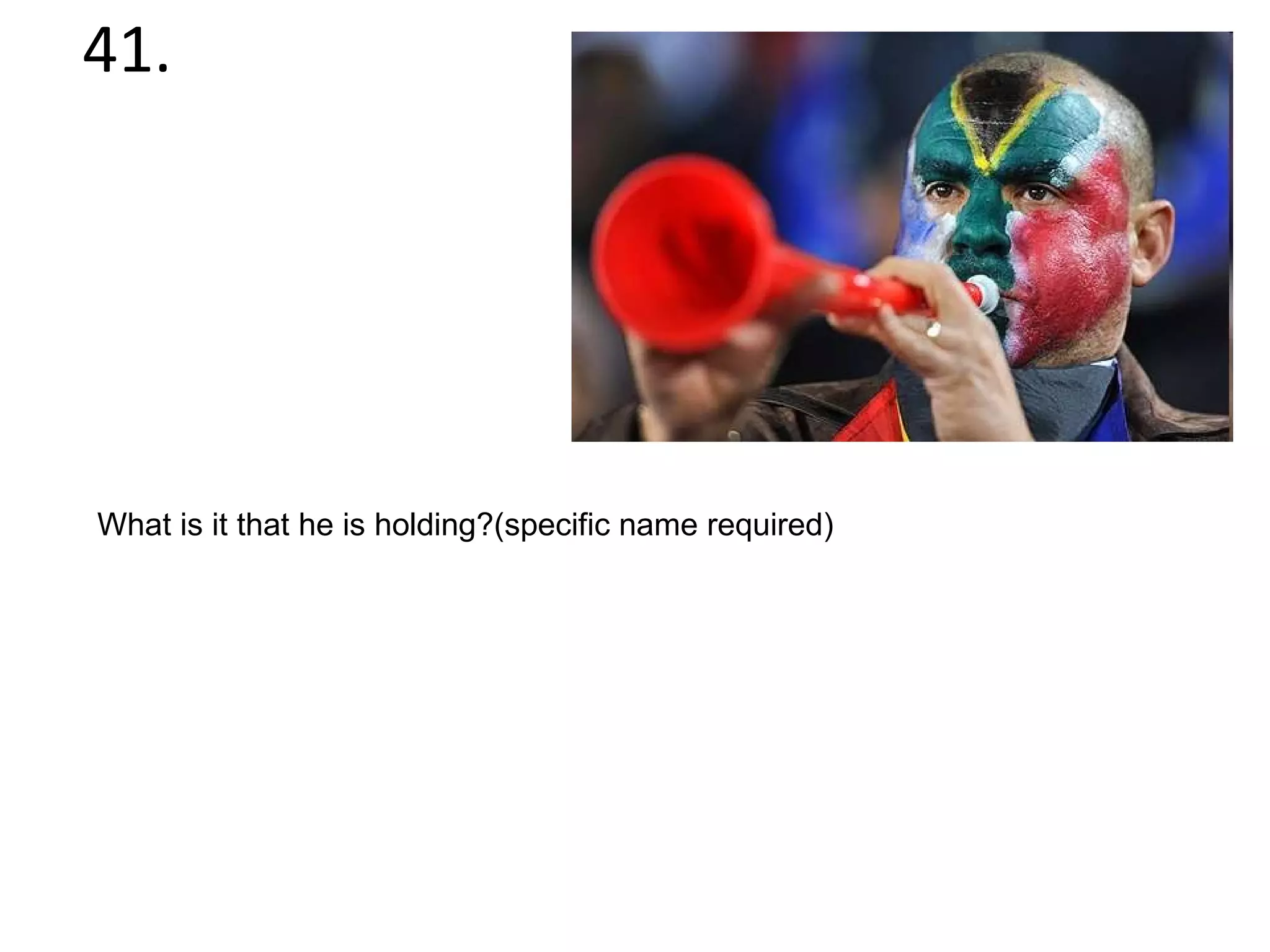 41. What is it that he is holding?(specific name required) 