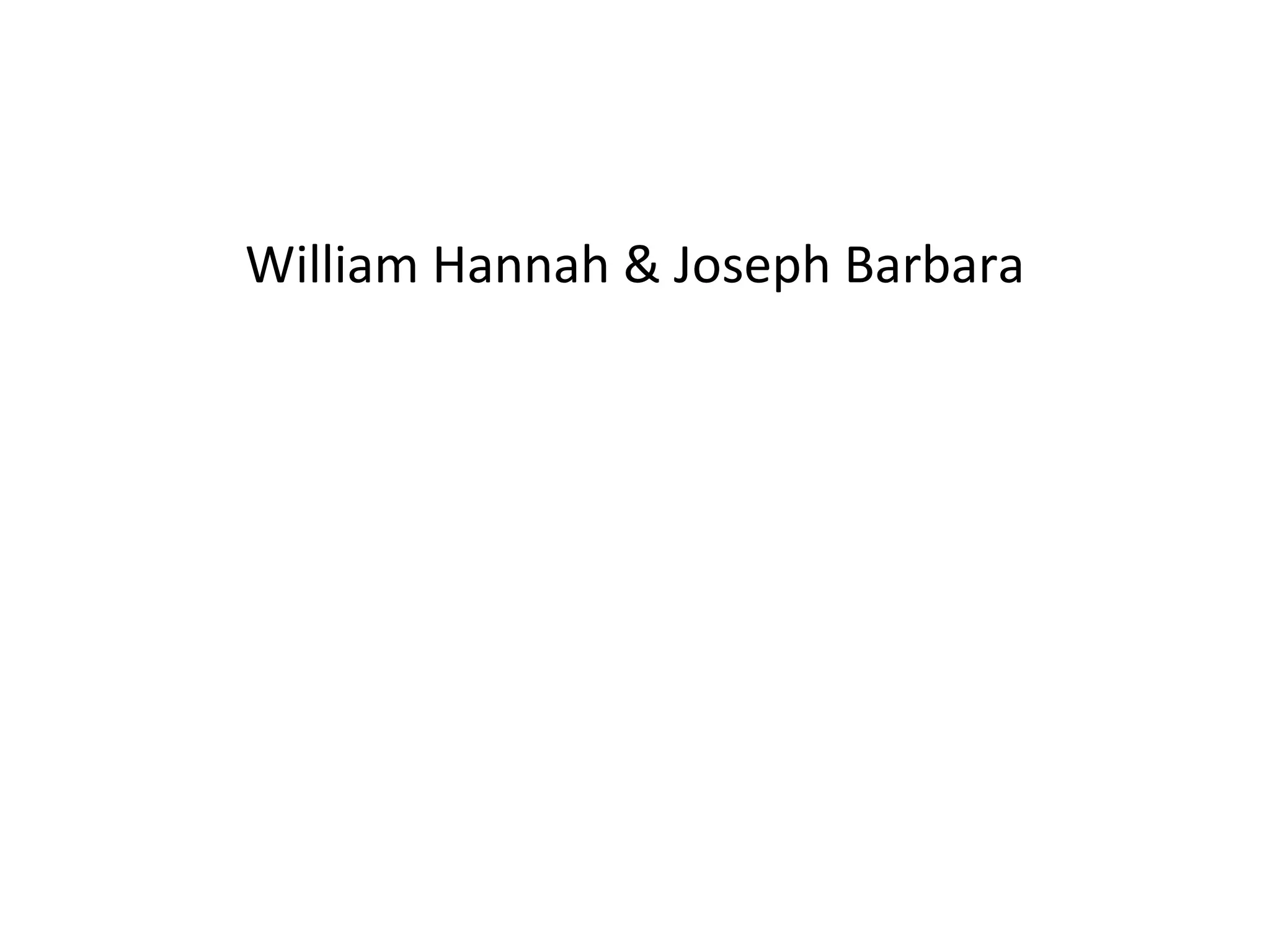 William Hannah & Joseph Barbara 