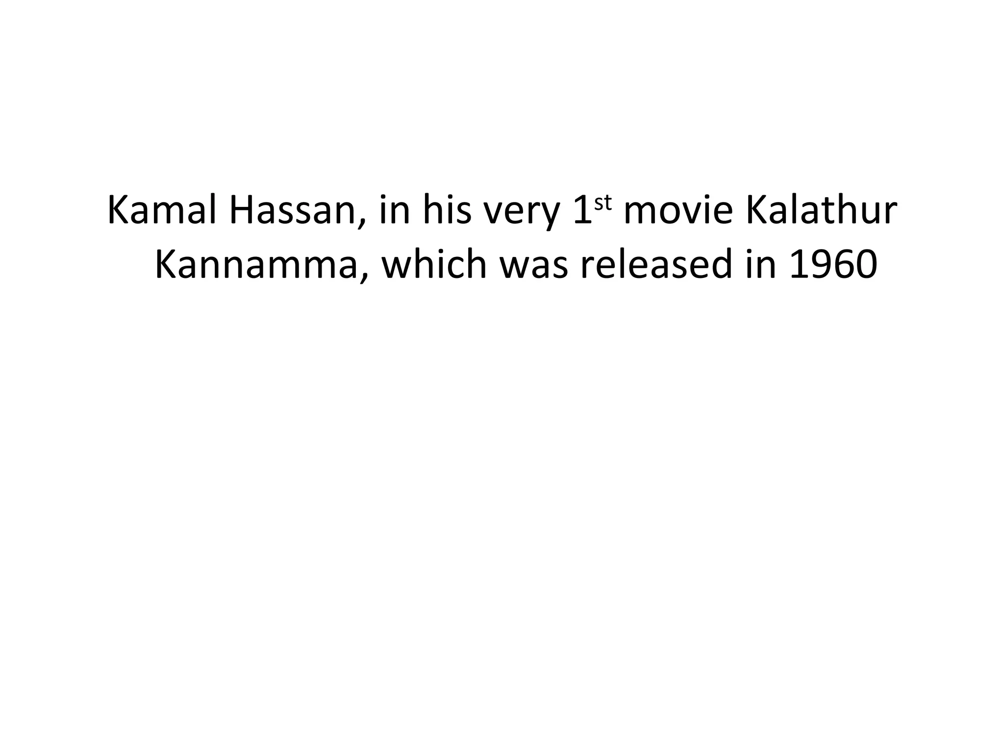 Kamal Hassan, in his very 1 st  movie Kalathur Kannamma, which was released in 1960  