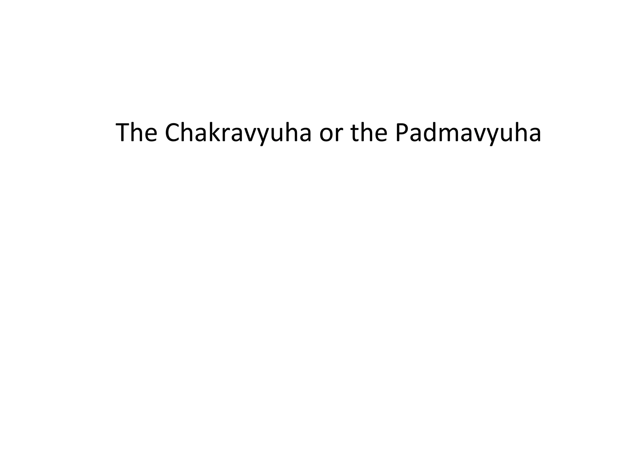 The Chakravyuha or the Padmavyuha 