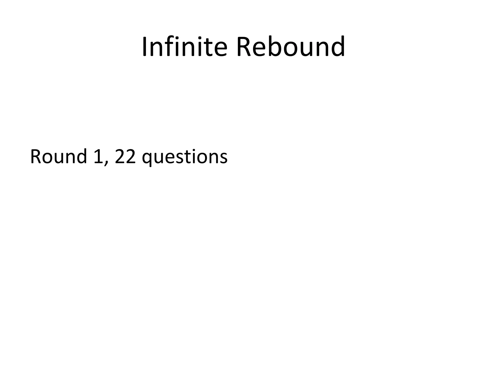Infinite Rebound  Round 1, 22 questions 