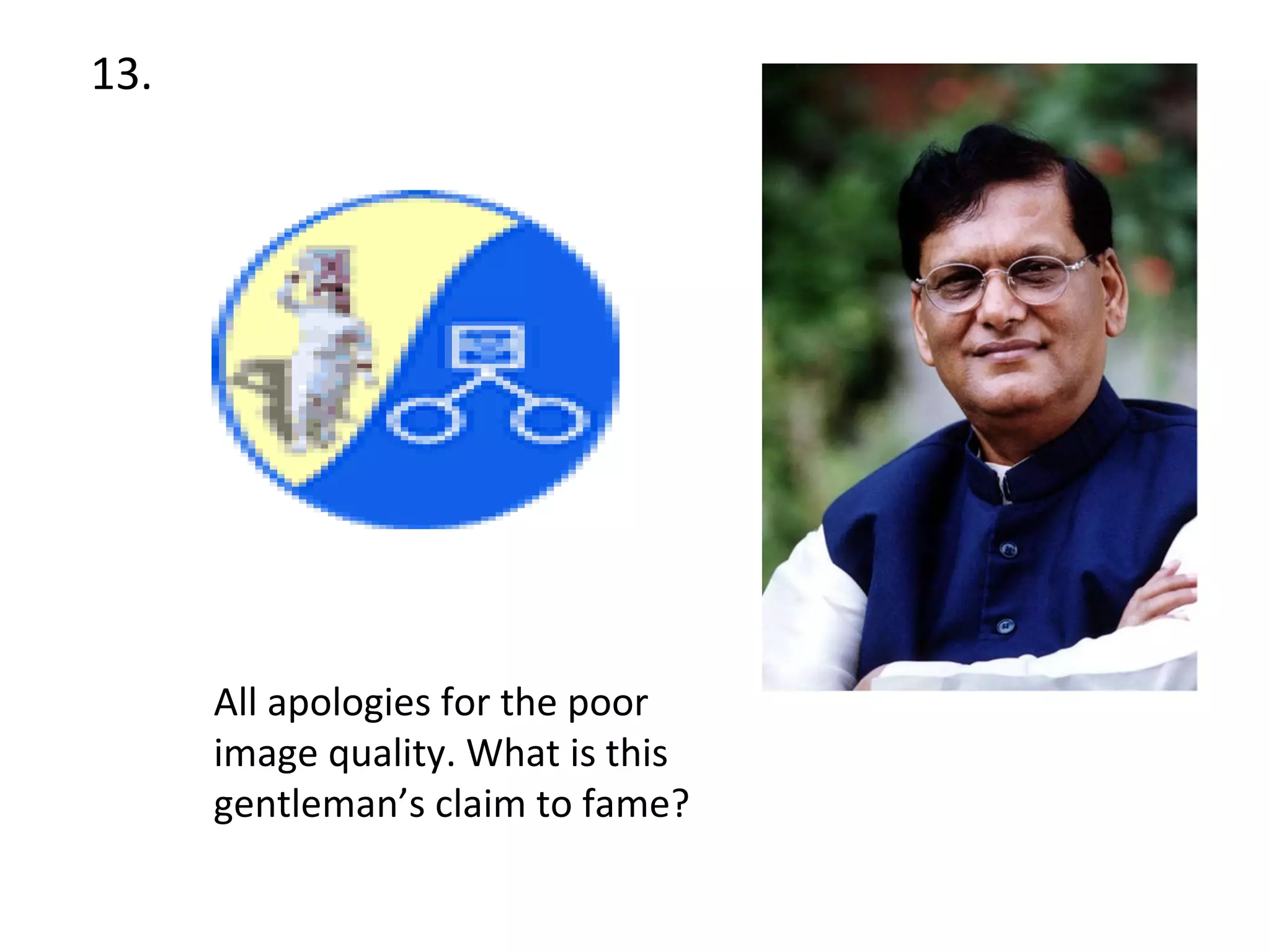 13. All apologies for the poor image quality. What is this gentleman’s claim to fame? 