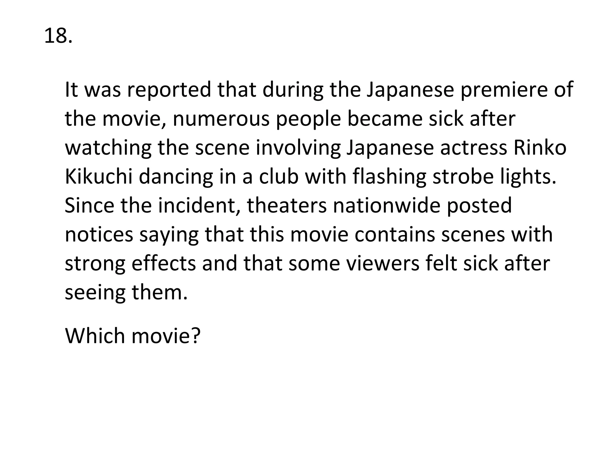 18. It was reported that during the Japanese premiere of the movie, numerous people became sick after watching the scene involving Japanese actress Rinko Kikuchi dancing in a club with flashing strobe lights. Since the incident, theaters nationwide posted notices saying that this movie contains scenes with strong effects and that some viewers felt sick after seeing them. Which movie? 