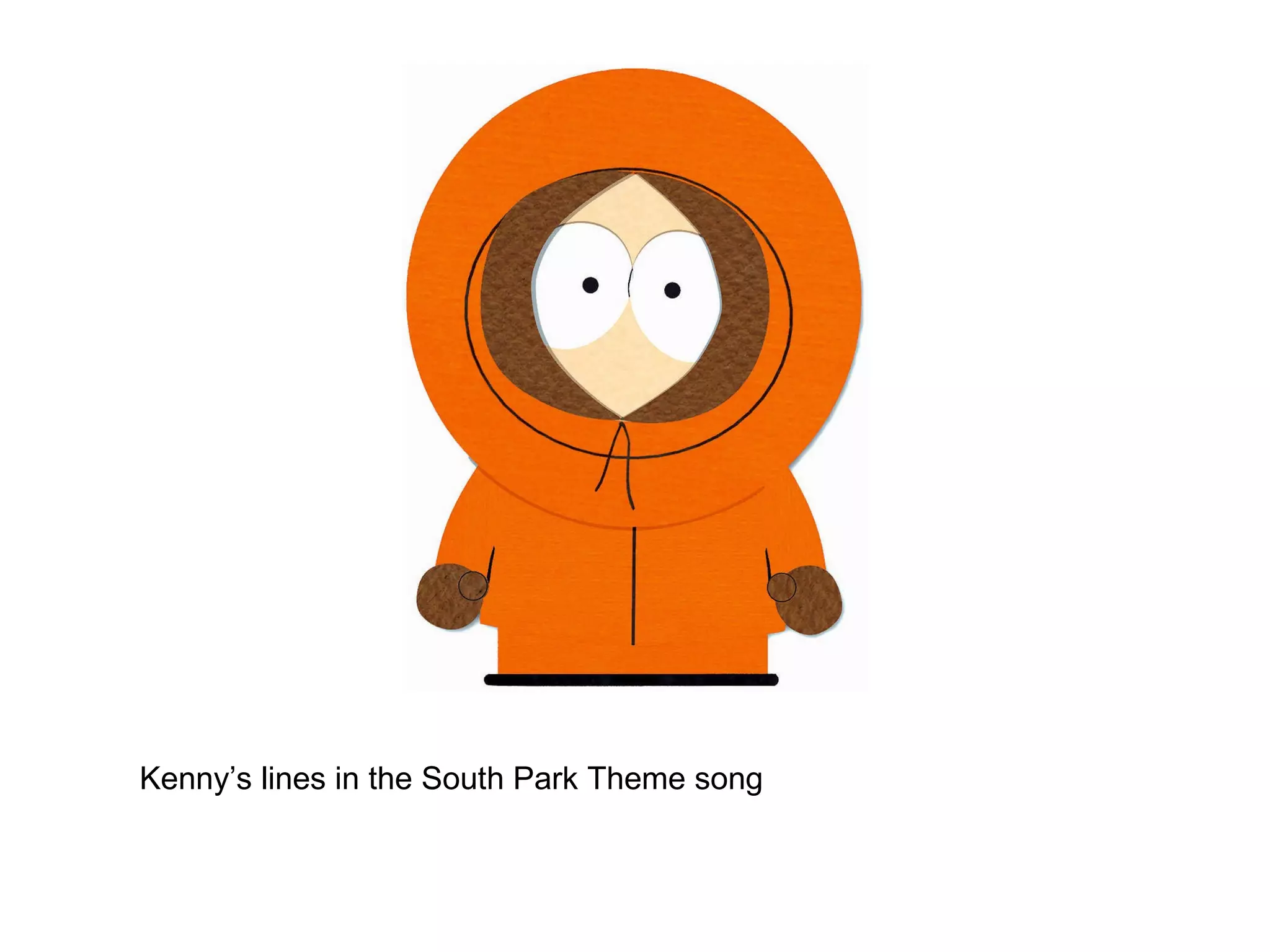 Kenny’s lines in the South Park Theme song 
