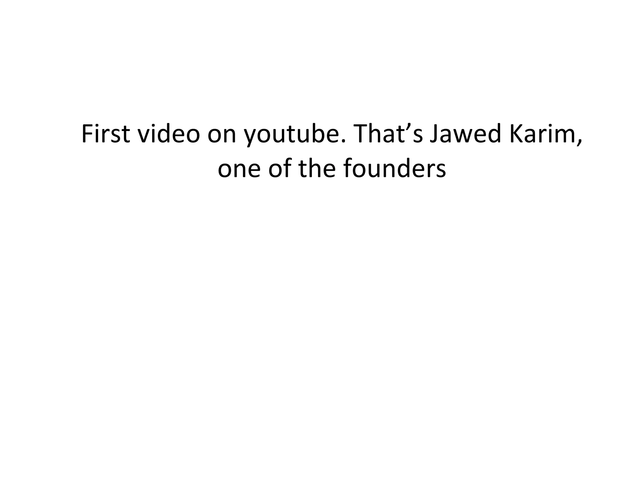 First video on youtube. That’s Jawed Karim, one of the founders 