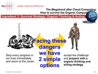 The Megatrend after Cloud Computing:
                                      How to survive the Organic Computing Age
Ingred...