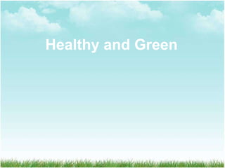 Healthy and Green 