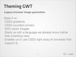 GWT.create 2013: Themeing GWT Applications with the Appearance Pattern