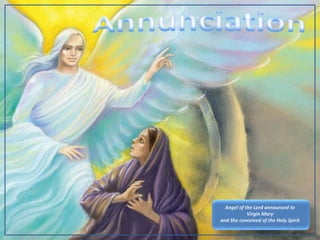 Annunciation Angel of the Lord announced to Virgin Mary and She conceived of the Holy Spirit 