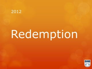 2012




Redemption
 