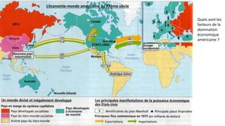 L’économie-monde américaine au XXème siècle
Quels sont les
facteurs de la
domination
économique
américaine ?
 