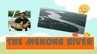 THE MEKONG RIVER
 