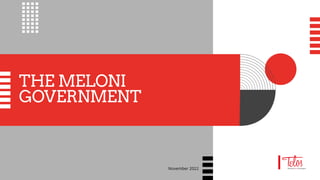 THE MELONI
GOVERNMENT
November 2022
 